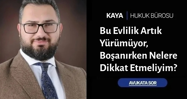 Bu Evlilik Artık Yürümüyor Boşanırken Nelere Dikkat Etmeliyim