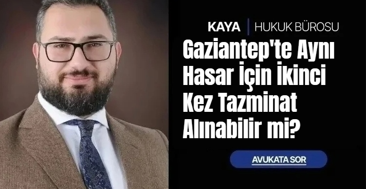 Gaziantep’te Aynı Hasar İçin İkinci Kez Tazminat Alınabilir mi?