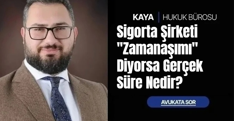 Sigorta Şirketi ”Zamanaşımı” Diyorsa Gerçek Süre Nedir?