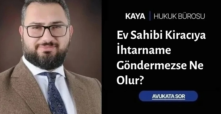 Ev Sahibi Kiracıya İhtarname Göndermezse Ne Olur
