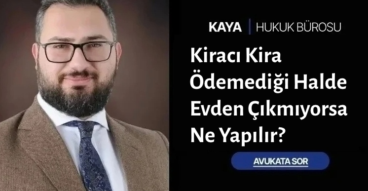 Kiracı Kira Ödemediği Halde Evden Çıkmıyorsa Ne Yapılır?