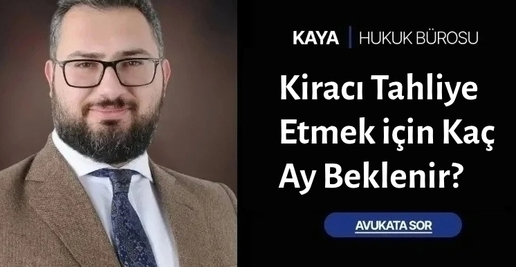 Kiracı Tahliye Etmek için Kaç Ay Beklenir?