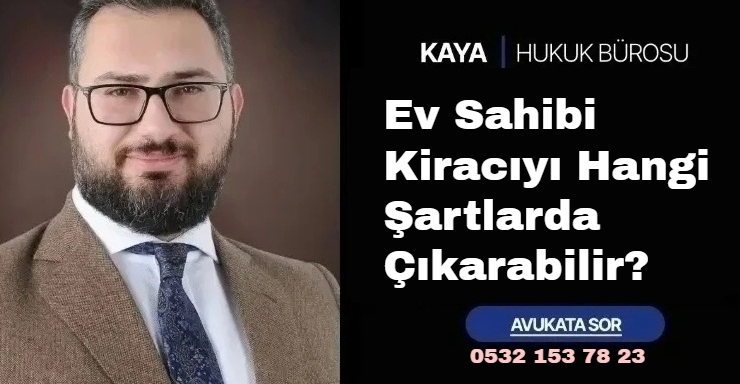 Ev Sahibi Kiracıyı Hangi Şartlarda Çıkarabilir?