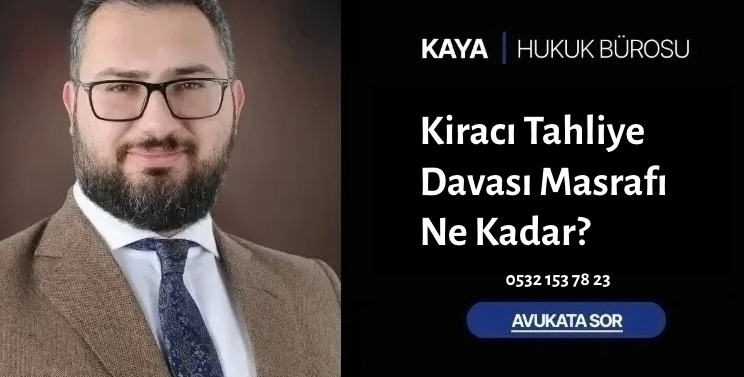 Kiracı Tahliye Davası Masrafı Ne Kadar