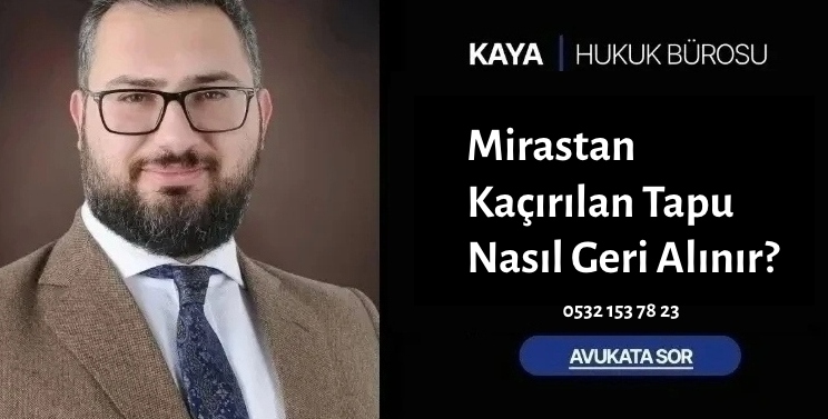 Mirastan Kaçırılan Tapu Nasıl Geri Alınır