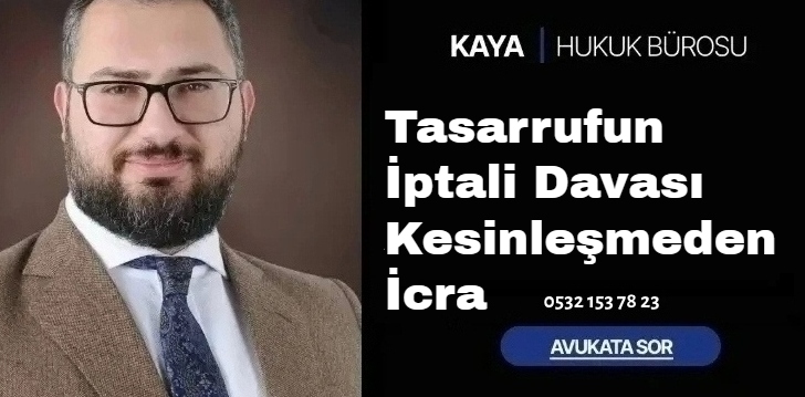 Tasarrufun İptali Davası Kesinleşmeden İcra