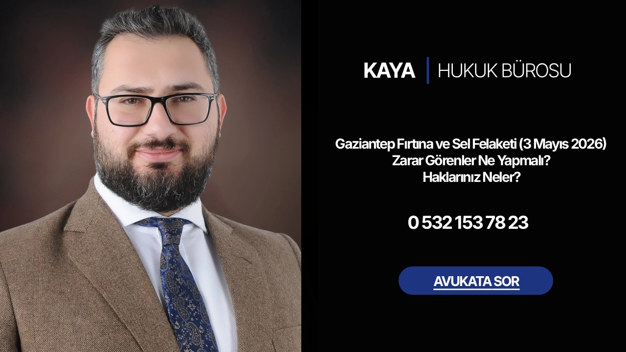 Gaziantep Fırtına ve Sel Felaketi (03 Mayıs 2026): Zarar Görenler Ne Yapmalı? Haklarınız Neler?