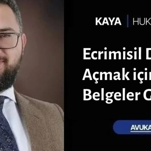 Ecrimisil Davası Açmak için Hangi Belgeler Gerekir?