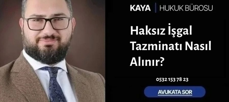Haksız İşgal Tazminatı Nasıl Alınır?