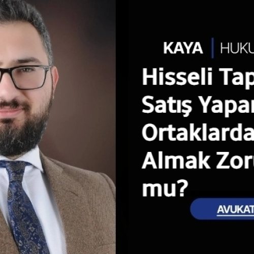 Hisseli Tapuda Satış Yaparken Ortaklardan Onay Almak Zorunlu mu