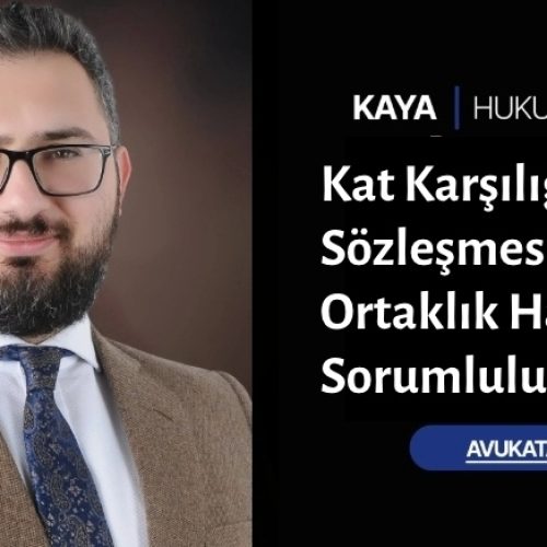 Kat Karşılığı İnşaat Sözleşmesinde Ortaklık Hakları ve Sorumluluklar