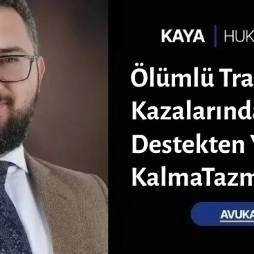 Ölümlü Trafik Kazalarında Destekten Yoksun Kalma Tazminatı