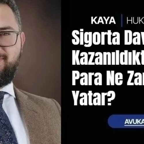 Sigorta Davası Kazanıldıktan Sonra Para Ne Zaman Yatar?