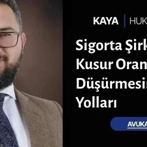 Sigorta Şirketinin Kusur Oranını Düşürmesine İtiraz Yolları