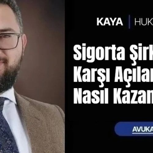 Sigorta Şirketlerine Karşı Açılan Davalar Nasıl Kazanılır